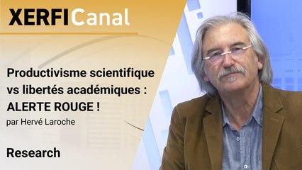 Productivisme scientifique vs libertés académiques : ALERTE ROUGE ! [Hervé Laroche]