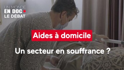 Un monde en doc - Aides à domicile : un secteur en souffrance ?
