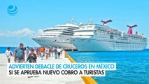 Advierten debacle de cruceros en México si se aprueba nuevo cobro a turistas