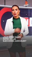 ¿Qué debes saber antes de las elecciones judiciales?