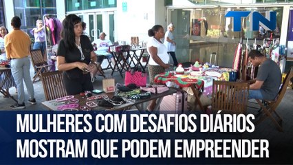 Mulheres com desafios diários mostram que podem empreender