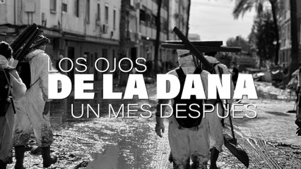 Los ojos de la DANA un mes después: "Era como estar en una zona de guerra"