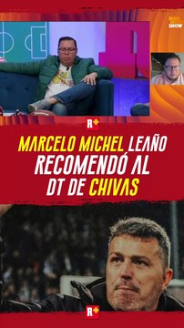 MARCELO MICHEL LEAÑO recomendó al nuevo DT de CHIVAS