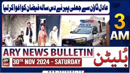 ARY News 3 AM News Bulletin | 30th Nov 2024 | Fake Peer kidnaps 10-year-old Faizan from Adil Town