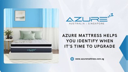 Azure Mattress Helps You Identify When It’s Time to Upgrade