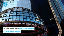 Bolsa mexicana inicia diciembre con fuerte subida