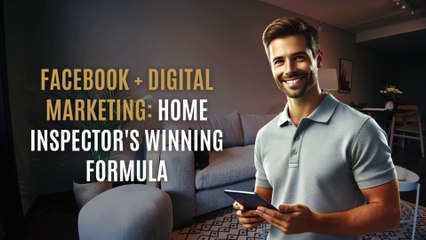 Facebook + Digital Marketing Home Inspector's Winning Formula