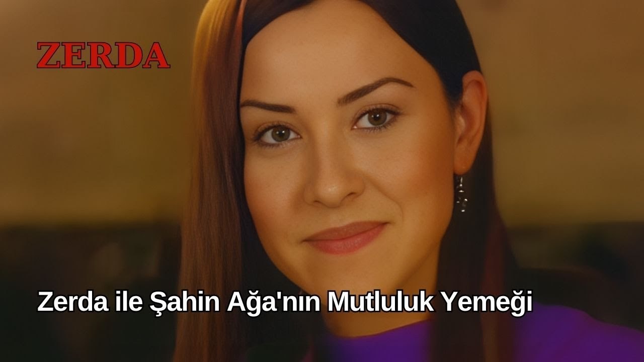 Zerda ile Şahin Ağanın Mutluluk Yemeği - Zerda 8. Bölüm - Dailymotion Video