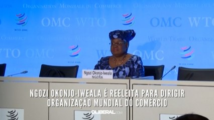 Ngozi Okonjo-Iweala é reeleita para dirigir Organização Mundial do Comércio