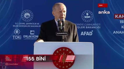 Cumhurbaşkanı Erdoğan: Kahramanmaraş'ta 155 bininci konutu teslim ediyoruz