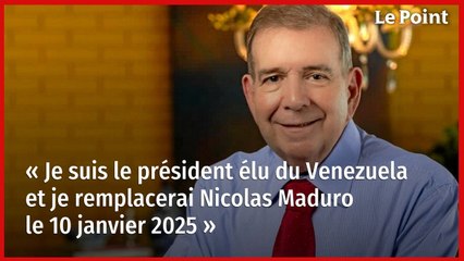 « Je suis le président élu du Venezuela et je remplacerai Nicolas Maduro le 10 janvier 2025 »