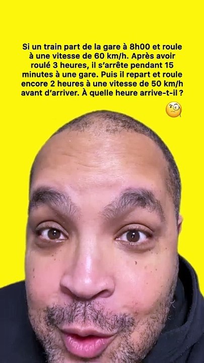 Si un train part de la gare à 8h00 et roule à une vitesse de 60 km/h. Après avoir roulé 3 heures, il s’arrête pendant 15 minutes à une gare. Puis il repart et roule encore 2 heures à une vitesse de 50 km/h avant d’arriver. À quelle heure arrive-t-il ? 🧐