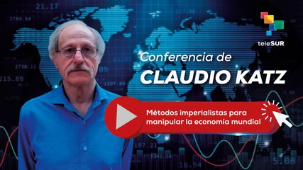 Vea en teleSUR | Conferencia sobre métodos imperialistas para manipular la economía global