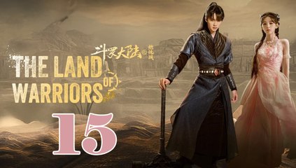 The Land of Warriors - Episode 15 (English Subtitle)