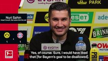 Sahin 'would have liked' Bayern's equaliser to be disallowed