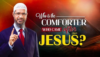 Who is the Comforter Who Came after Jesus pbuh Dr Zakir Naik