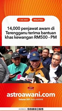 14,000 penjawat awam di Terengganu terima bantuan khas kewangan RM500 - PM