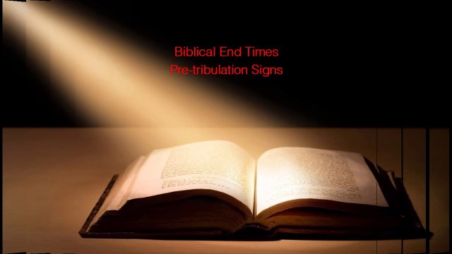 9 - The Evidence – The Biblical End Times Signs – Pre Tribulation