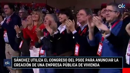 Sánchez utiliza el congreso del PSOE para anunciar la creación de una empresa pública de vivienda