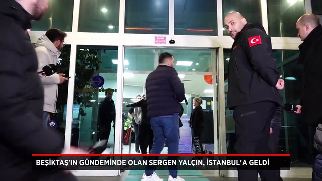 Beşiktaş'ın gündeminde olan teknik direktör Sergen Yalçın, İstanbul'a geldi