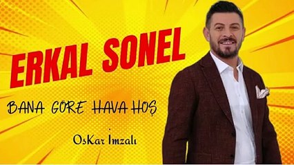Erkal Sonel - Bana Göre Hava Hoş