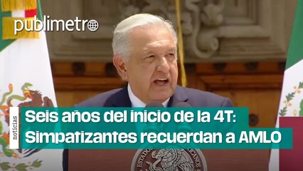 Seis años del inicio de la 4T: Simpatizantes recuerdan el gobierno de AMLO