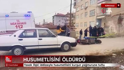 Kırıkkale'de yasak ilişki iddiasıyla husumetlisini kurşun yağmuruna tuttu