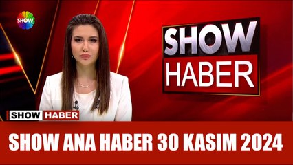 Show Ana Haber 30 Kasım 2024