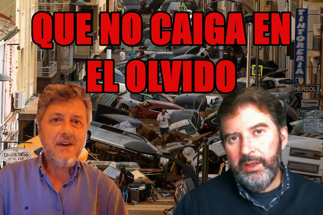 TRAGEDIA DE VALENCIA: NO VAMOS A PERMITIR QUE CAIGA EN EL OLVIDO