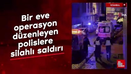 Esenyurt'ta bir eve operasyon düzenleyen polislere silahlı saldırı