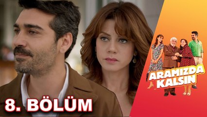 Aramızda Kalsın - 8. Bölüm HD