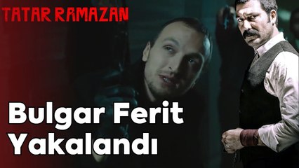 Bulgar Ferit'in Sonu | Tatar Ramazan