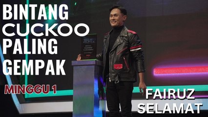 BINTANG CUCKOO PALING GEMPAK | MINGGU 1 - FAIRUZ SELAMAT