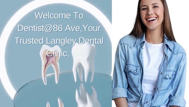 Welcome To Dentist@86 Ave, Your Trusted Langley Dental Clinic