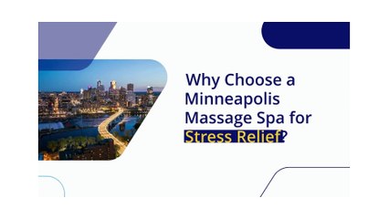 Why Choose a Minneapolis Massage Spa for Stress Relief