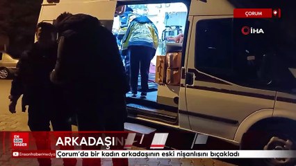 Çorum'da bir kadın arkadaşının eski nişanlısını bıçakladı