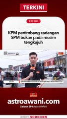 KPM pertimbang cadangan SPM bukan pada musim tengkujuh