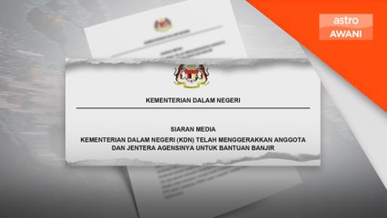 KDN gerak anggota PDRM dan aset untuk operasi bantuan banjir
