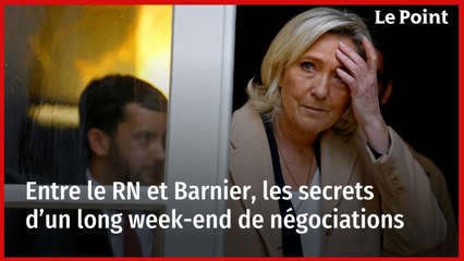 Entre le RN et Barnier, les secrets d’un long week-end de négociations