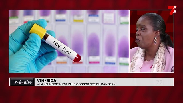 7-à-dire | VIH / SIDA : « la jeunesse n'est plus consciente du danger »