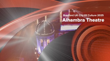Alhambra Theatre to play leading role in Bradford UK  City Of Culture  2025