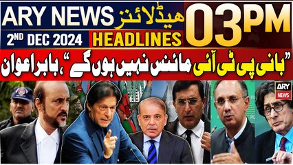 ARY News 3 PM Headlines | 2nd Dec 2024 | Babar Awan's Big Statement | Prime Time Headlines
