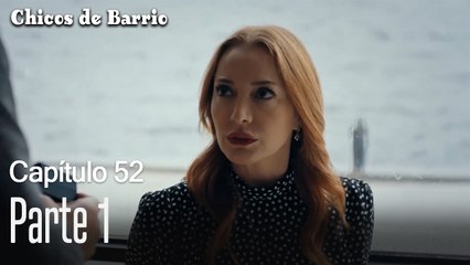 Capítulo 52 Parte 1- Chicos de Barrio