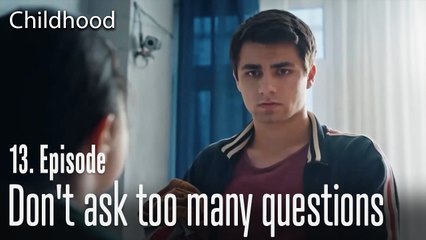 Don't ask too many questions - Childhood Episode 13