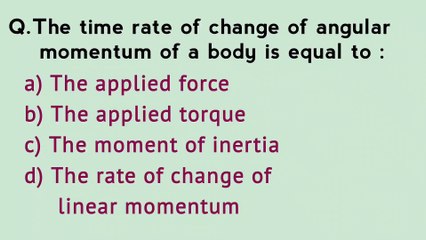 The time rate of change of angular momentum of a body is equal to