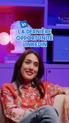 La dernière opportunité LinkedIn