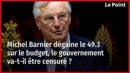 Michel Barnier dégaine le 49.3 sur le budget, le gouvernement va-t-il être censuré ?