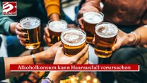 Alkoholkonsum kann Haarausfall verursachen