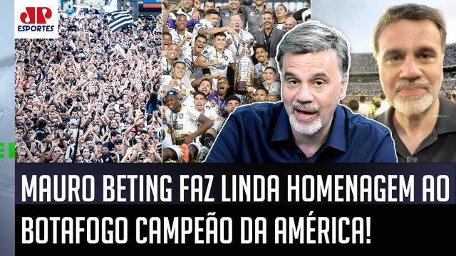 EU TAVA LÁ E FALO! Pra mim, esse TÍTULO do Botafogo foi o MAIS... Mauro Beting EXALTA Libertadores
