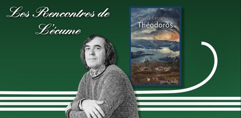 Les rencontres de L'écume | Théodoros, de Mircea Cartarescu